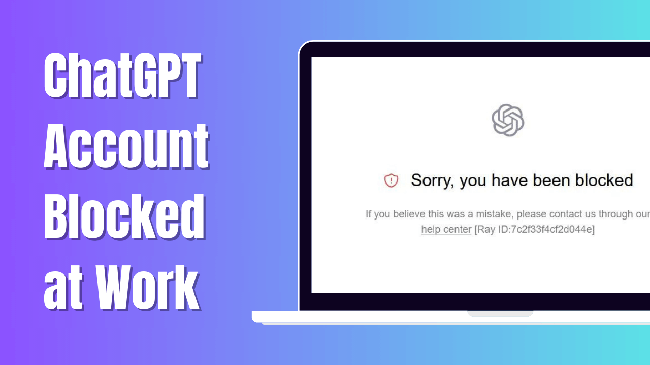ChatGPT Blocked at Work: How to Unblock ChatGPT Access?